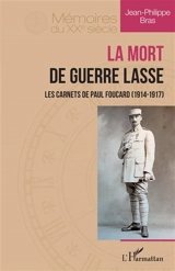 La mort de guerre lasse : les carnets de Paul Foucard (1914-1917) - Paul Foucard