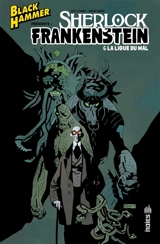 Black Hammer présente. Sherlock Frankenstein & la ligue du mal - Jeff Lemire