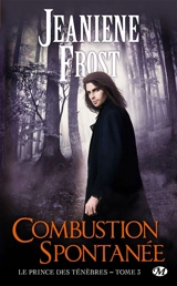 Le prince des ténèbres. Vol. 3. Combustion spontanée - Jeaniene Frost