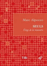 Seuls : éloge de la rencontre - Marc Alpozzo