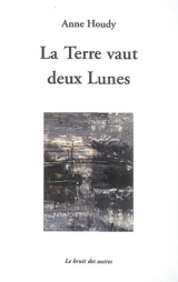 La terre vaut deux lunes - Anne Houdy