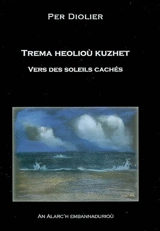 Trema heolioù kuzhet. Vers des soleils cachés - Per Diolier