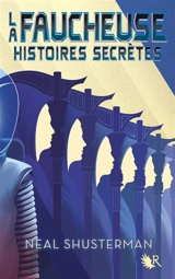 La faucheuse. Histoires secrètes - Neal Shusterman
