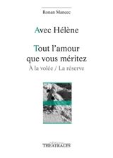 Avec Hélène. Tout l'amour que vous méritez : à la volée, la réserve - Ronan Mancec