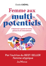 Femme aux multi-potentiels : s'épanouir quand on aime, pense et vit intensément - Elodie Crépel