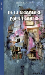 De la grammaire pour traduire - Delphine Chartier