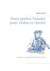 Deux petites Sonates pour violon et clavier : Compilées et arrangées par Micheline Cumant - Michel Corrette