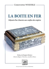 La boîte en fer : odyssée d'un Alsacien aux confins des empires - Christophe Woehrle