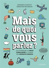 Mais de quoi vous parlez ? : dictionnaire de mots compliqués à l'usage des enfants curieux - Gwénaëlle Boulet