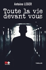 Toute la vie devant vous : thriller - Antoine Léger