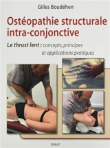 Ostéopathie structurale intra-conjonctive : le thrust lent : concepts, principes et applications pratiques - Gilles Boudéhen