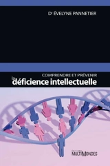 Comprendre et prévenir la déficience intellectuelle - Evelyne Pannetier