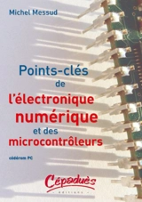 Points-clés de l'électronique numérique et des microcontrôleurs - Michel Messud