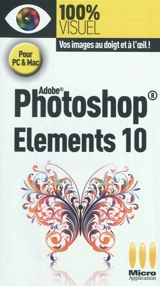 Adobe Photoshop Elements 10 : pour PC & Mac - Nicolas Boudier-Ducloy