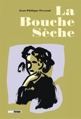La bouche sèche - Jean-Philippe Peyraud