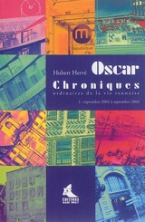 Oscar : chroniques ordinaires de la vie rennaise. Vol. 1. De septembre 2002 à septembre 2004 - Hubert Hervé