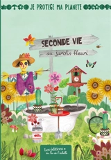 Seconde vie au jardin fleuri - Catherine Lateux