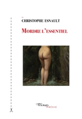 Mordre l'essentiel - Christophe Esnault