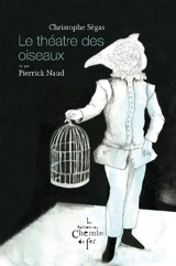 Le théâtre des oiseaux - Christophe Ségas