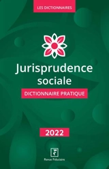 Jurisprudence sociale : dictionnaire pratique : 2022 - Benjamin Marcelis