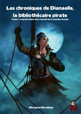 Les Chroniques de Dianaelle, la bibliothécaire pirate : Tome 1 : Journal intime d'un rescapé de la planète de jade - Morgane Marolleau