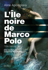 L'île noire de Marco Polo : une aventure de Joséphine Watson-Finn - Aline Apostolska