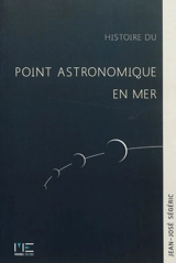 Histoire du point astronomique en mer - Jean-José Ségéric