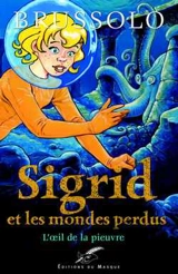 Sigrid et les mondes perdus. Vol. 1. L'oeil de la pieuvre - Serge Brussolo