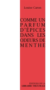 Comme un parfum d'épices dans les odeurs de menthe - Louise Caron