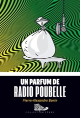 Un parfum de radio poubelle - Pierre-Alexandre Bonin