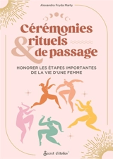 Cérémonies & rituels de passage : honorer les étapes importantes de la vie d'une femme - Alexandra Fryda Marty
