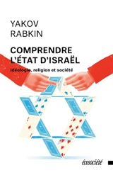 Comprendre l'Etat d'Israël : idéologie, religion et société - Yakov M. Rabkin
