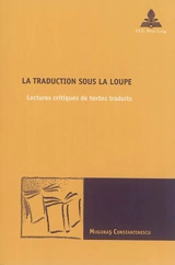 La traduction sous la loupe : lectures critiques de textes traduits - Muguras Constantinescu