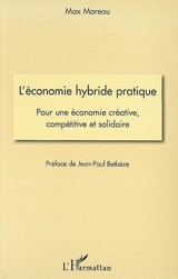 L'économie hybride pratique : pour une économie créative, compétitive et solidaire - Max Moreau