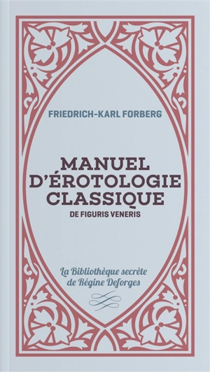 Manuel d'érotologie classique. De figuris veneris - Friedrich-Karl Forberg