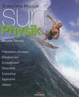 Surf physik : préparation physique, entraînement, échauffement, étirements, endurance, explosivité, vitesse - Christophe Mulquin