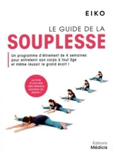 Le guide de la souplesse : un programme d'étirement de 4 semaines pour entretenir son corps à tout âge et même réussir le grand écart ! - Eiko