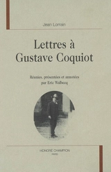 Lettres à Gustave Coquiot - Jean Lorrain