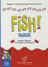 Fish ! : comment s'épanouir au travail et y prendre goût - Stephen C. Lundin