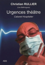 Les baltringues. Urgences théâtre : cabaret hospitalier : 24 textothérapies furieuses - Christian Rullier