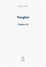 Vanghel : théâtre IV - Jacques Jouet