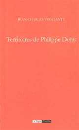 Territoires de Philippe Denis - Jean-Charles Vegliante