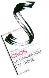 La civilisation du gène - François Gros