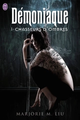 Démoniaque. Vol. 1. Chasseurs d'ombres - Marjorie M. Liu
