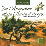 De l'huile d'argan et de l'arganier : l'arbre aux chèvres - Micheline Duhamel