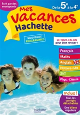 Mes vacances Hachette de la 5e à la 4e : le tout-en-un pour bien réviser ! : nouveaux programmes