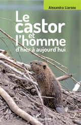 Le castor et l'homme : d'hier à aujourd'hui - Alexandra Liarsou