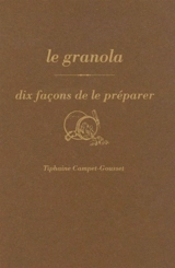 Le granola : dix façons de le préparer - Tiphaine Campet