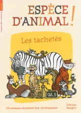 Espèce d'animal ! : 20 animaux racontent leur vie étonnante. Vol. 5. Les tachetés - Nicolas Guillas