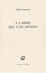 A l'arbre que l'on devient - Michel Bourçon